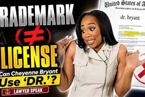 Lawyer Responds to “Dr. Cheyenne Bryant” Trademark Debate: Trademark Does NOT Authorize Use of “Dr.”