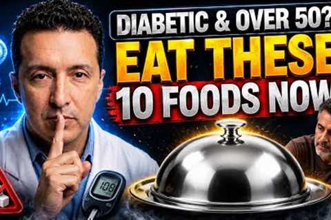 10 Foods Every Diabetic MUST Eat After 50 (Stop the Damage Now)