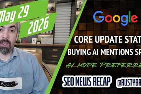 Google May Core Update Status, Buying AI Mentions, Preferred Sources In AI Responses, Google Ads +