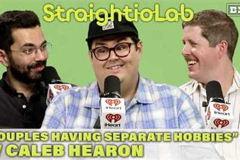 Couples Having Separate Hobbies w/ Caleb Hearon | StraightioLab