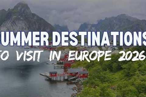 Best Summer Destinations to Visit in Europe | Ultimate Travel Guide 2026