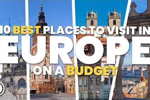 10 Best Places to Visit in Europe on a Budget