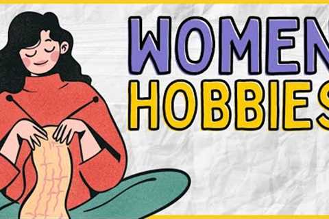 WOMEN HOBBIES | 150+ Hobby Ideas for Women