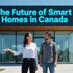 The Future of Smart Homes in Canada: Technology Transforming Real Estate