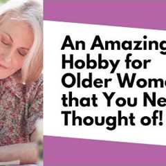 Looking for a New Hobby? You’ll Love Today’s Video! | Hobbies for Older Women