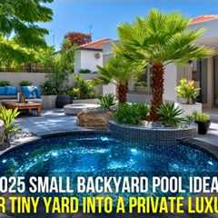 2025 Small Backyard Pool Ideas: Turn Your Tiny Yard into a Private Luxury Oasis!
