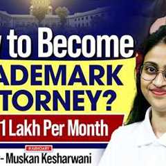 How to Become Trademark Attorney| Start your Legal Career in IPR Practice| Muskan Mam