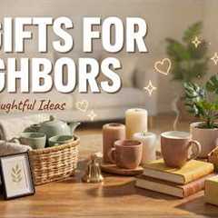 20 Best Gifts for Neighbors 🎁 Thoughtful, Friendly & Useful Gift Ideas