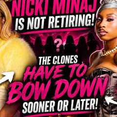 🔥 Nicki Minaj Is NOT Retiring! Why The Nicki Clones Still Can't Replace Her 👑