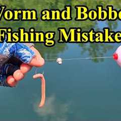 Bobber and Worm Fishing Mistakes (Worm Fishing Tips)