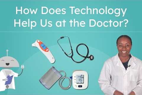 How Does Technology Help Us at the Doctor? - Technology Tools That Doctors Use