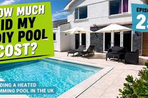 Ep.25 - How Much Did My DIY Pool Cost? - Building a heated swimming pool in the UK
