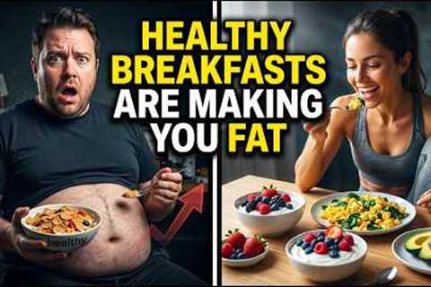Stop Eating These “Healthy” Breakfasts — They’re Making You Fat