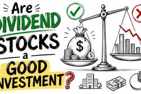 Are Dividend Stocks a Good Investment?