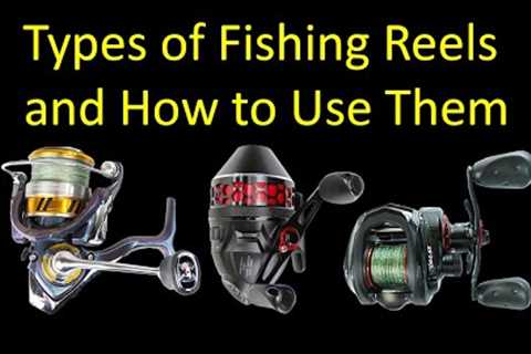 3 Types of Fishing Reels and How to Use Them for Beginners - Spinning vs. Spincast vs. Baitcasting