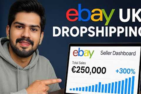 Start eBay Dropshipping in the UK (No Inventory) | £250,000 Profit Strategy 2025