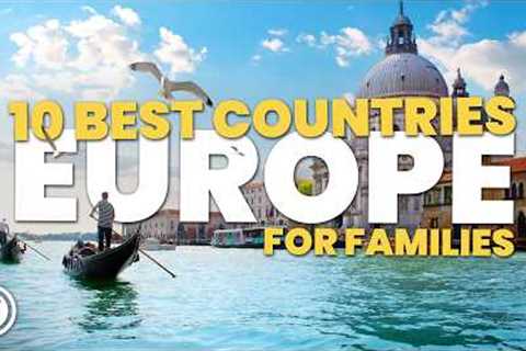 10 Best European Countries for Families
