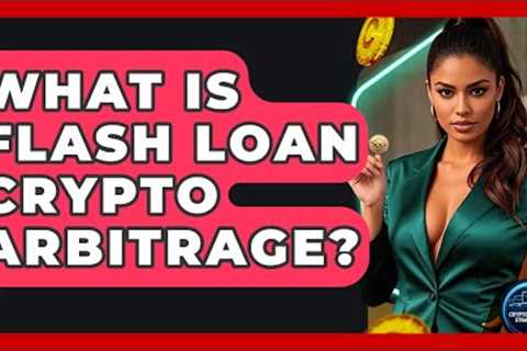What Is Flash Loan Crypto Arbitrage? - Crypto Trading Strategists