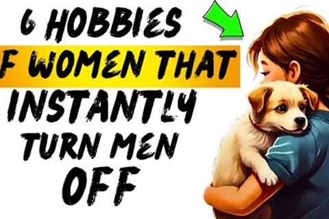 6 Least Attractive Hobbies For Women According To Men ( #5 Will Shock You! )