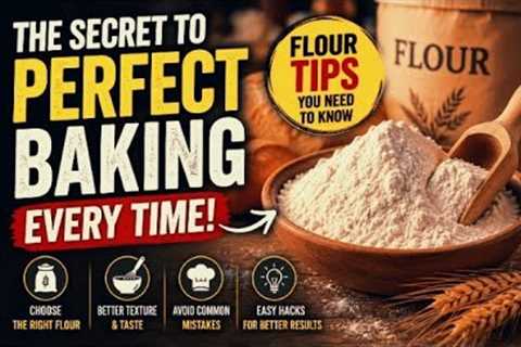 The Secret to Perfect Baking Every Time | Flour Tips You Need to Know