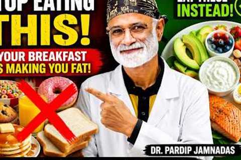Your Breakfast Is Destroying Your Health! Eat These Foods Instead | Dr. Pardip Jamnadas
