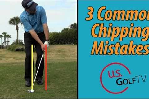 3 Biggest Chipping Mistakes Amateur Golfers Make