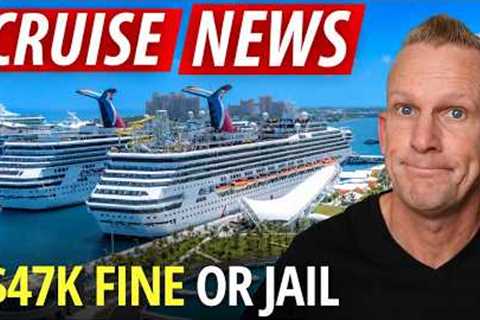 6 Cruise Passengers Arrested — $47K Fine or 1 Year in Jail