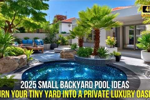 2025 Small Backyard Pool Ideas: Turn Your Tiny Yard into a Private Luxury Oasis!