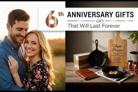 17 Best 6th Year Anniversary Gifts (Iron Anniversary Gift Ideas That Last Forever) 2026