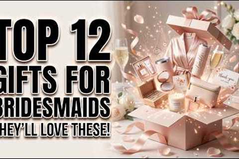 12 Best Gifts for Bridesmaids - That'll Make Them Feel Truly Appreciated!