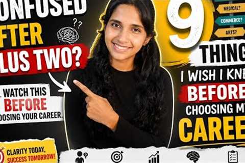 9 THINGS I WISH I KNEW BEFORE CHOOSING MY CAREER. Career choosing tips .Are you confused after +2?