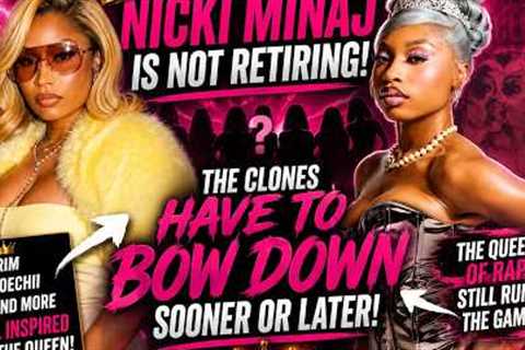🔥 Nicki Minaj Is NOT Retiring! Why The Nicki Clones Still Can't Replace Her 👑