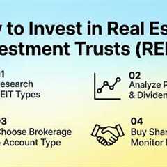 How to Invest in Real Estate Investment Trusts (REITs): Beginner’s Guide