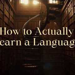 How to Actually Learn a Language