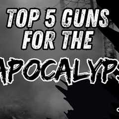 Top 5 Guns for the Apocalypse