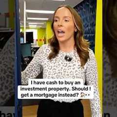 Should I get a mortgage instead of paying cash for my investment property? #investmentproperty