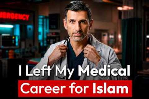 I Left My Medical Career for Islam - The Untold Story Behind Towards Eternity