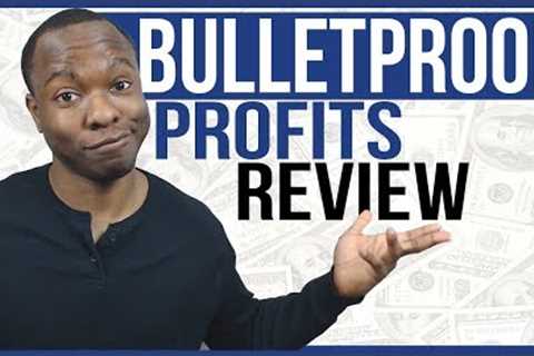 Bulletproof Profits Review: LEGIT ClickBank Product To Make Money Or SCAM?
