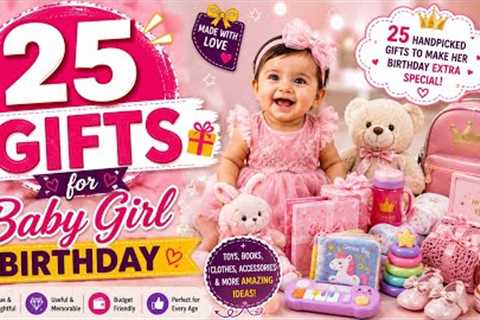 25 Best Birthday Gift Ideas for Baby Girl 🎁 | Unique &amp; Useful Gifts 2026