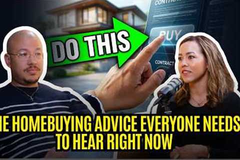 The Homebuying Advice Everyone Needs to Hear Right Now