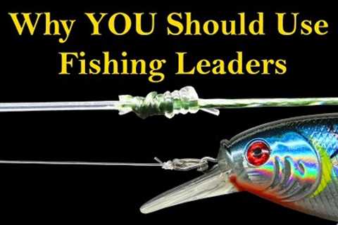 Fishing Leaders &amp; Why YOU Need to Use Them