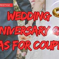 Trending Wedding Anniversary Gifts: Unique Anniversary Gifts for Couples