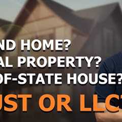 Real Estate Investing: Trust vs. LLC for Second Homes and Investment Properties