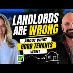 Landlords are wrong about what good tenants want.