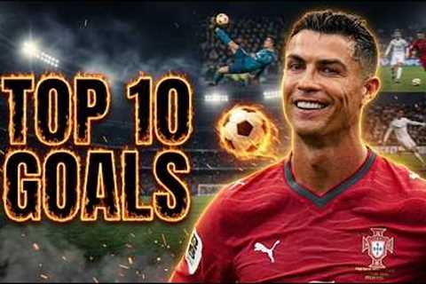Cristiano Ronaldo - Top 10 Goals Ever
