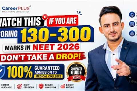 NEET 2026: Scored 130–300 Marks? Don’t Drop! | 100% Medical Admission Guide for Low Score | CUTOFF