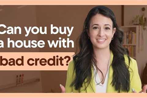 Can You Buy a House With Bad Credit?