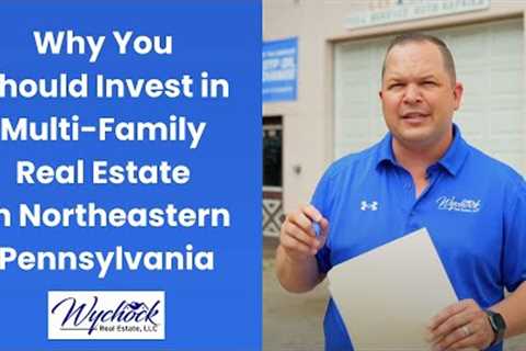 Investing in Multi-Family Real Estate Properties in Northeastern Pennsylvania