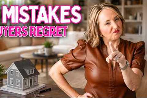 6 Home Buying Mistakes You Could Regret After Closing