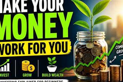 Investing for Beginners: How to Make Your Money Work for You